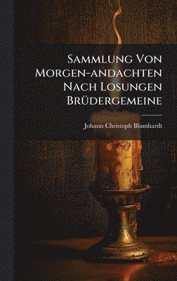 Johann Christoph Blumhardt - Sammlung Von Morgen-andachten Nach Losungen BrÃ1/4dergemeine, Inbunden