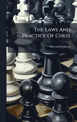 Howard Staunton - Laws And Practice Of Chess, Inbunden