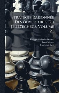bokomslag StratÃ(c)gie RaisonnÃ(c)e Des Ouvertures Du Jeu D'Ã(c)checs, Volume 2...