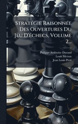 bokomslag StratÃ(c)gie RaisonnÃ(c)e Des Ouvertures Du Jeu D'Ã(c)checs, Volume 2...