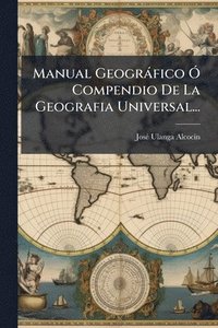 bokomslag Manual Geogràfico Ã" Compendio De La Geografia Universal...