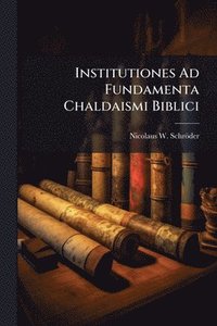 bokomslag Institutiones Ad Fundamenta Chaldaismi Biblici