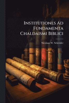 bokomslag Institutiones Ad Fundamenta Chaldaismi Biblici