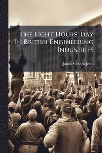 bokomslag The Eight Hours' Day In British Engineering Industries