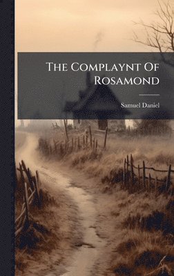 Samuel Daniel - Complaynt Of Rosamond, Inbunden