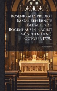 bokomslag Rosenkranz-predigt Im Ganzen Ernste Gehalten Zu Bogenhausen Nächst MÃ1/4nchen Den 3. October 1779...