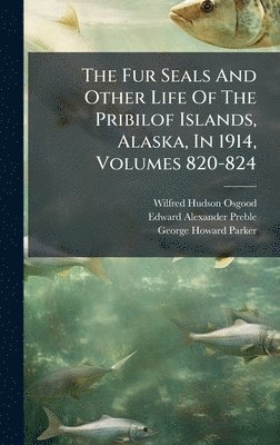 Wilfred Hudson Osgood - Fur Seals And Other Life Of The Pribilof Islands, Alaska, In 1914, Volumes 820-824, Inbunden