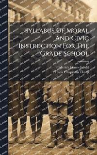 bokomslag Syllabus Of Moral And Civic Instruction For The Grade School