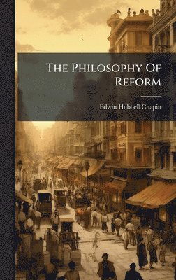 Edwin Hubbell Chapin - Philosophy Of Reform, Inbunden