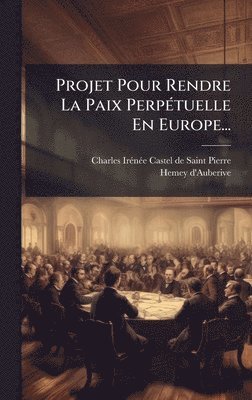 bokomslag Projet Pour Rendre La Paix PerpÃ©tuelle En Europe...