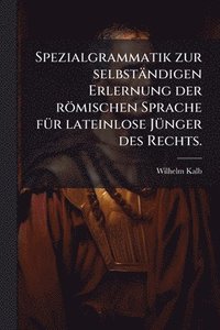 bokomslag Spezialgrammatik zur selbständigen Erlernung der römischen Sprache fÃ1/4r lateinlose JÃ1/4nger des Rechts.