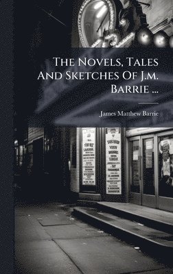 Novels, Tales And Sketches Of J.m. Barrie ...