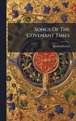 James Murray - Songs Of The Covenant Times, Inbunden