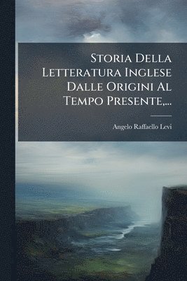 Storia Della Letteratura Inglese Dalle Origini Al Tempo Presente, ...