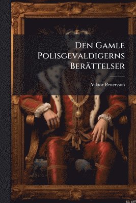 Viktor Pettersson - Den Gamle Polisgevaldigerns Berättelser, Häftad. Tillgänglighet: Lägg i varukorg