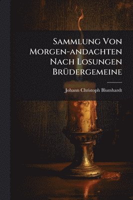 Johann Christoph Blumhardt - Sammlung Von Morgen-andachten Nach Losungen BrÃ1/4dergemeine, Häftad