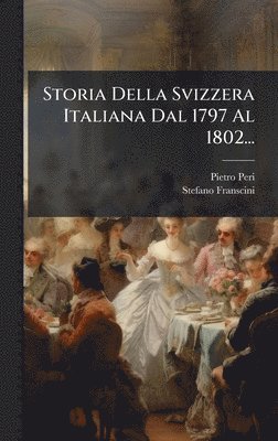 Storia Della Svizzera Italiana Dal 1797 Al 1802...