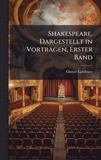 bokomslag Shakespeare. Dargestellt in Vorträgen, Erster Band
