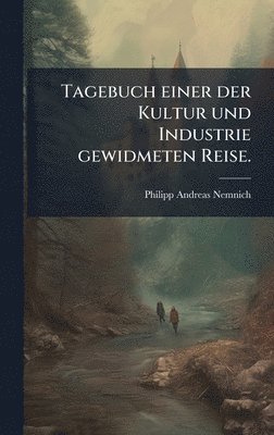 Tagebuch einer der Kultur und Industrie gewidmeten Reise.