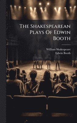 William Shakespeare, Edwin Booth - Shakespearean Plays Of Edwin Booth, Inbunden