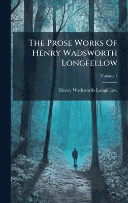 Prose Works Of Henry Wadsworth Longfellow