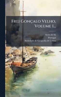 Ayres de Sà, Portugal, Ayres de SÃ¡ - Frei Gonçalo Velho, Volume 1..., Inbunden