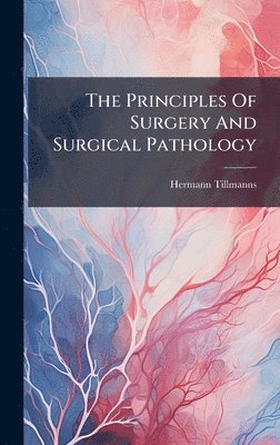 bokomslag Principles Of Surgery And Surgical Pathology