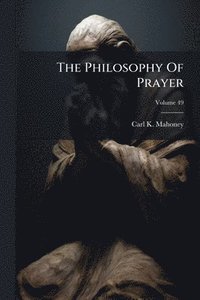 bokomslag The Philosophy Of Prayer