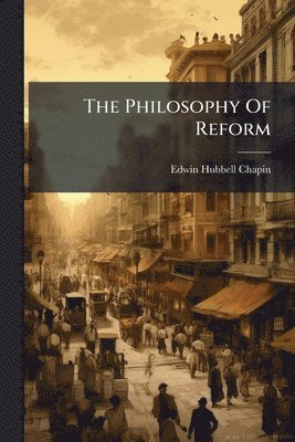 Edwin Hubbell Chapin - Philosophy Of Reform, Häftad