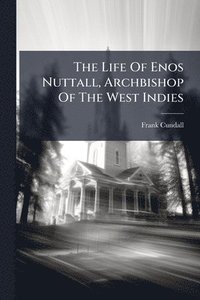 bokomslag Life Of Enos Nuttall, Archbishop Of The West Indies