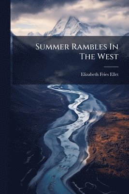 Elizabeth Fries Ellet - Summer Rambles In The West, Häftad