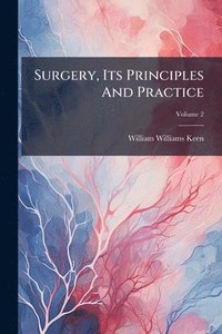 bokomslag Surgery, Its Principles And Practice
