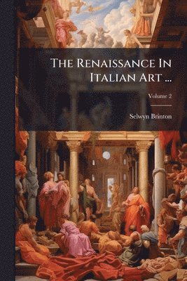 Selwyn Brinton - Renaissance In Italian Art ..., Häftad