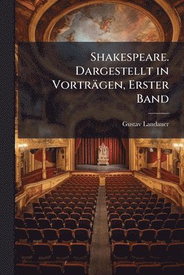 Shakespeare. Dargestellt in Vorträgen, Erster Band