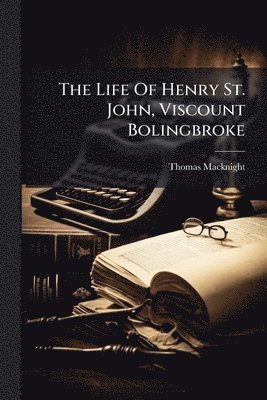 Life Of Henry St. John, Viscount Bolingbroke