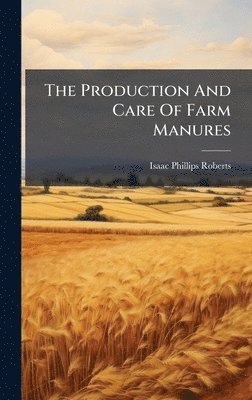 bokomslag Production And Care Of Farm Manures