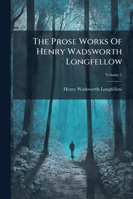 Prose Works Of Henry Wadsworth Longfellow