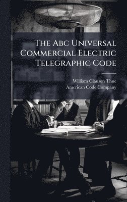 William Clauson-Thue - Abc Universal Commercial Electric Telegraphic Code, Inbunden