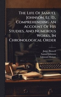 bokomslag Life Of Samuel Johnson, Ll. D., Comprehending An Account Of His Studies, And Numerous Works, In Chronological Order