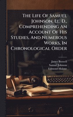 bokomslag Life Of Samuel Johnson, Ll. D., Comprehending An Account Of His Studies, And Numerous Works, In Chronological Order