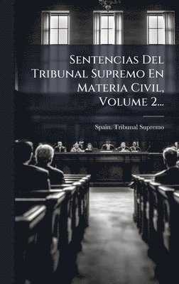 Sentencias Del Tribunal Supremo En Materia Civil, Volume 2...
