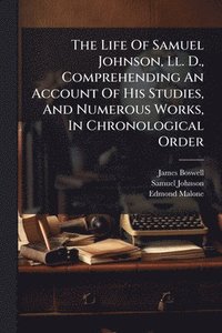 bokomslag Life Of Samuel Johnson, Ll. D., Comprehending An Account Of His Studies, And Numerous Works, In Chronological Order