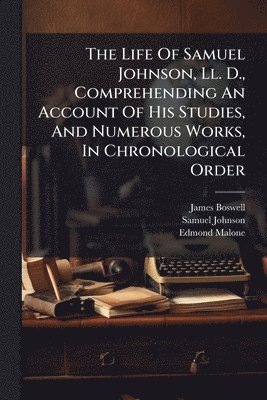 bokomslag Life Of Samuel Johnson, Ll. D., Comprehending An Account Of His Studies, And Numerous Works, In Chronological Order
