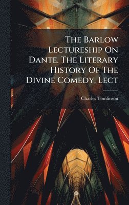 Charles Tomlinson - Barlow Lectureship On Dante. The Literary History Of The Divine Comedy, Lect, Inbunden