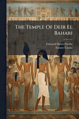 Ãdouard Henri Naville, Somers Clarke - Temple Of Deir El Bahari, Häftad