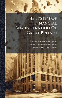William Franklin Willoughby - System Of Financial Administration Of Great Britain, Inbunden