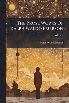 Prose Works Of Ralph Waldo Emerson