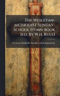 bokomslag Wesleyan-methodist Sunday-school Hymn-book [ed. By W.h. Rule]