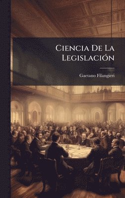 Gaetano Filangieri - Ciencia De La LegislaciÃ3n, Inbunden