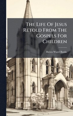 Life Of Jesus Retold From The Gospels For Children